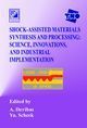 Deribas A. A. and Yu. B. Scheck «Shock-Assisted Materials Synthesis and Processing: Science, Innovations, and Industrial Implementation»